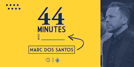 44 Minutes with Marc Dos Santos