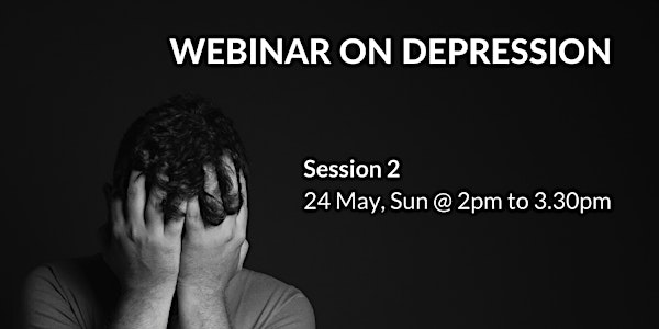 Webinar on Depression [Session 2: 24 May, Sun @ 2pm to 3.30pm]