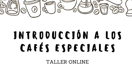 Imagen principal de Introducción a los Cafés Especiales | Taller Online