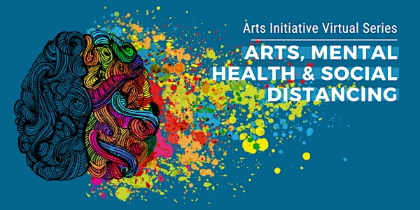 Arts Initiative Virtual Series: Arts, Mental Health & Social Distancing