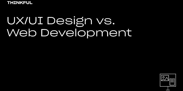 Thinkful Webinar | UX/UI Design Vs. Web Development