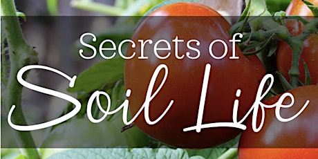 Secrets of Soil Life: The Art & Science of Growing Plants You Didn't Know primary image