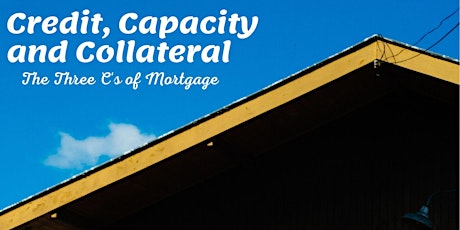 Credit, Capacity and Collateral - The Three C's of Mortgage primary image