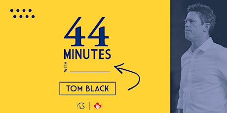 44 Minutes with Coach Tom Black
