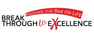 Breakthrough to Excellence…Raising the Bar on Life.