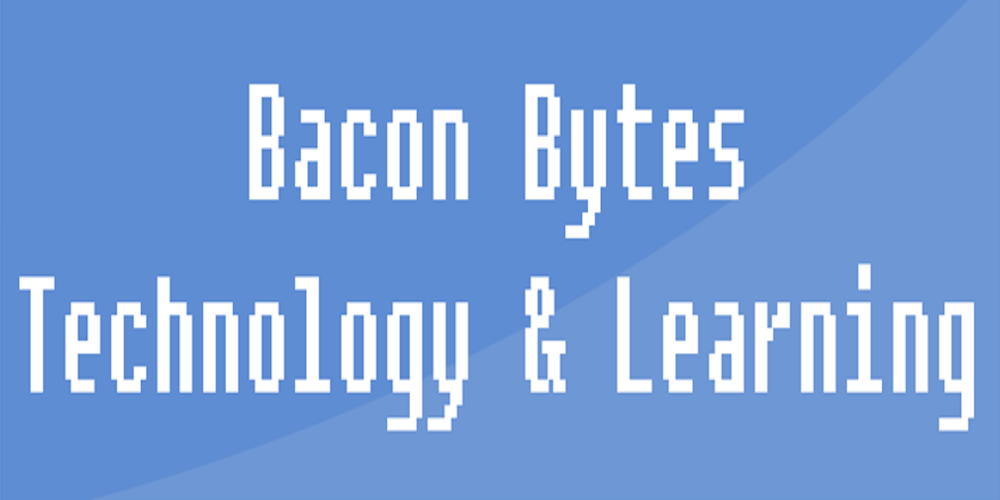 Bacon Bytes Technology and Learning